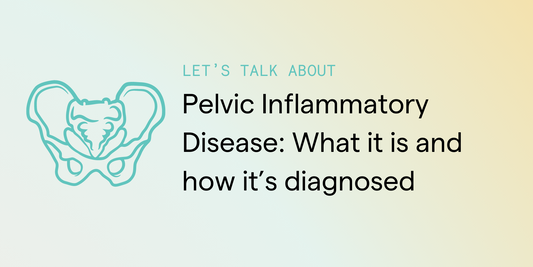 Pelvic Inflammatory Disease: What it is and how it’s diagnosed