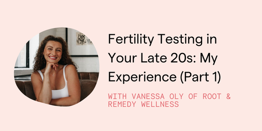 Fertility Testing in Your Late 20s: My Experience (Part One)